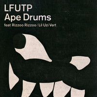 Ape Drums - LFUTP (feat. Rizzoo Rizzoo & Lil Uzi Vert) (Explicit)