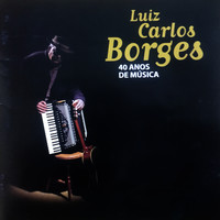 Luiz Carlos Borges - 40 Anos de Música