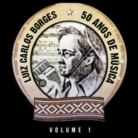 Luiz Carlos Borges - 50 Anos de História – Vol 1