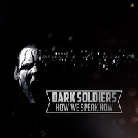 Dark Soldiers - How We Speak Now