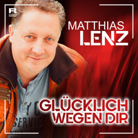 Matthias Lenz - Glücklich wegen Dir