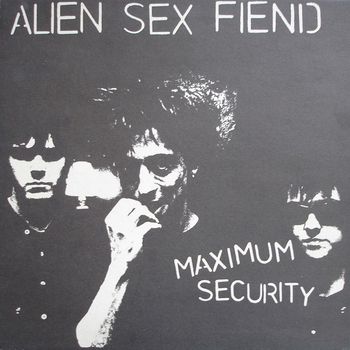 Alien Sex Fiend - Maximum Security (Explicit)