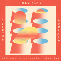 Holy Fuck - Deleter Remixed
