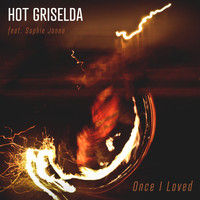 Hot Griselda featuring Sophie Janna - Once I Loved