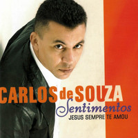 Carlos De Souza - Sentimentos: Jesus Sempre Te Amou