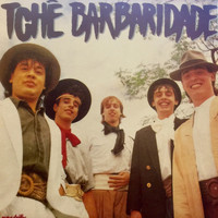 Tchê Barbaridade - O TCHÊ BARBARIDADE É ASSIM