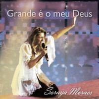 Soraya Moraes - Grande É O Meu Deus