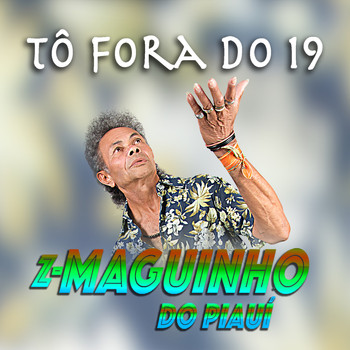 Z-Maguinho do Piauí - Tô Fora do 19