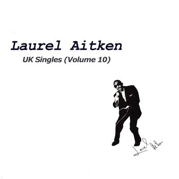 Laurel Aitken - UK Singles, Vol. 10