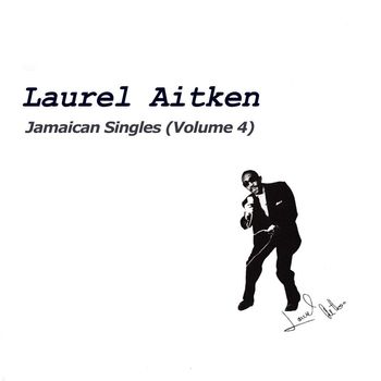 Laurel Aitken - Jamaican Singles, Vol. 4