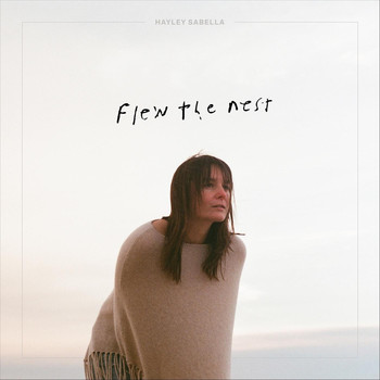 Hayley Sabella - Flew the Nest