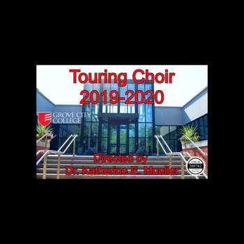 Katherine E. Mueller, Grove City College Touring Choir & Jeffrey M. Tedford - Grove City College Touring Choir 2019-20