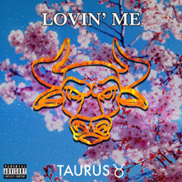 Taurus. - Lovin' Me (Explicit)