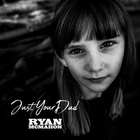 Ryan McMahon - Just Your Dad