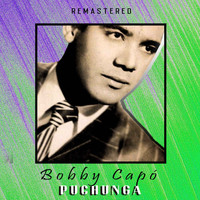Bobby Capó - Puchunga (Remastered)