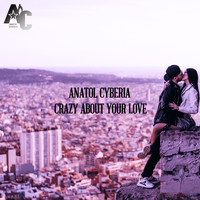 Anatol Cyberia - Crazy About Your Love