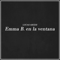 Lucas Aráoz - Emma B. En La Ventana