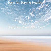 Happy Jazz Music Lovers Club - Bgm for Staying Healthy