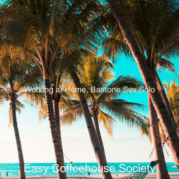 Easy Coffeehouse Society - Working at Home, Baritone Sax Solo