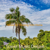 Travel Music Deluxe - Music for Working from Home