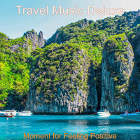 Travel Music Deluxe - Moment for Feeling Positive
