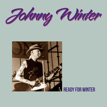 Johnny Winter - Ready For Winter (Deluxe Edition)
