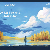 Ed Lee - Please Don't Make Me