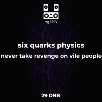 six quarks physics - never take revenge on vile people