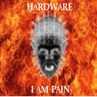 Hardware - I am Pain