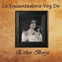 Esther Borja - La Encantadora Voz de Esther Borja