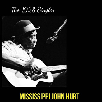 Mississippi John Hurt - The 1928 Singles (Explicit)