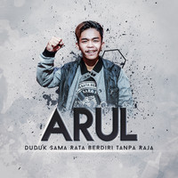 Arul - Duduk Sama Rata Berdiri Tanpa Raja