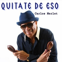 Carlos Merlet - Quitate de Eso
