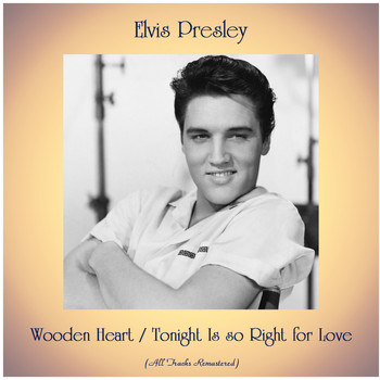 Elvis Presley - Wooden Heart / Tonight Is so Right for Love (All Tracks Remastered)