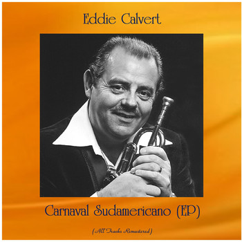 Eddie Calvert - Carnaval Sudamericano (EP) (All Tracks Remastered)