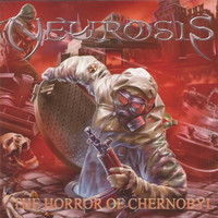 Neurosis - The Horror of Chernobyl (Explicit)