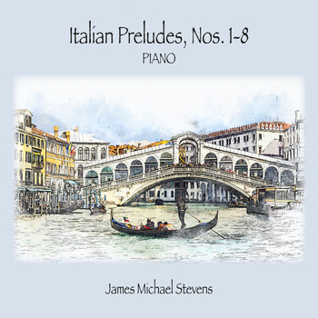 James Michael Stevens - Italian Preludes, Nos. 1-8 - Piano Solo