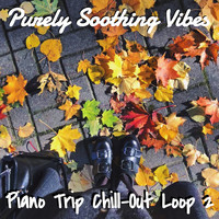 Purely Soothing Vibes - Piano Trip Chill-Out Loop 2