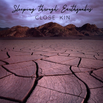 Close Kin - Sleeping Through Earthquakes