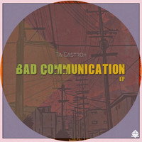 Ta Castroh - Bad Communication
