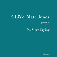 CLiVe, Mata Jones - No More Crying