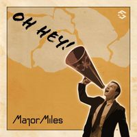 Major Miles - Oh Hey!