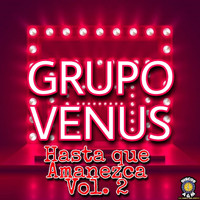 Grupo Venus - Hasta Que Amanezca Vol.2