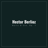 Hector Berlioz - Nuits D'Ete, Op. 7