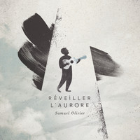 Samuel Olivier - Réveiller l'aurore