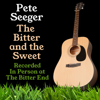Pete Seeger - The Bitter and the Sweet (Bonus Edition)