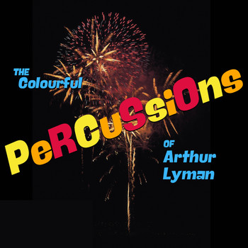 Arthur Lyman - The Colourful Percussions of Arthur Lyman