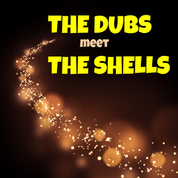 The Dubs and The Shells - The Dubs Meet the Shells