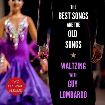 Guy Lombardo and His Royal Canadians - The Best Songs Are the Old Songs / Waltzing with Guy Lombardo