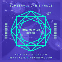 Bombero, Chris Khaos - Make Me Weak Remixes